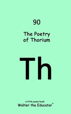 Produktbild: The Poetry of Thorium | Walter the Educator