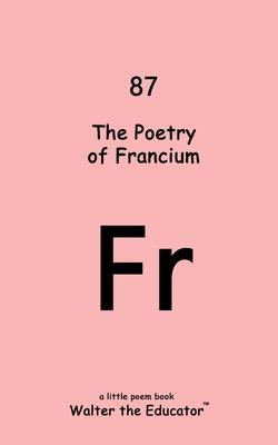 Produktbild: The Poetry of Francium | Walter the Educator