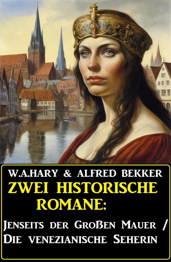 Alfred Bekker, W. A. Hary: Zwei Historische Romane: Jenseits Der Großen ...