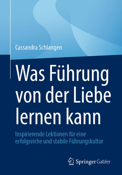 Produktbild: Was Führung von der Liebe lernen kann | Cassandra Schlangen