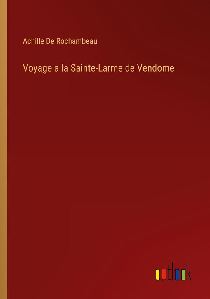 Produktbild: Voyage a la Sainte-Larme de Vendome | Achille De Rochambeau