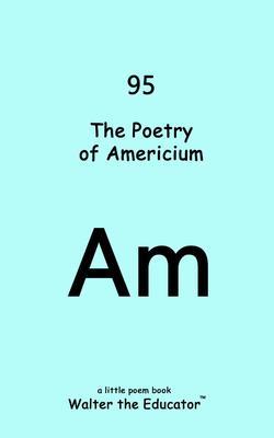 Produktbild: The Poetry of Americium | Walter the Educator