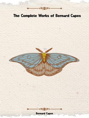 Produktbild: The Complete Works of Bernard Capes | Bernard Capes