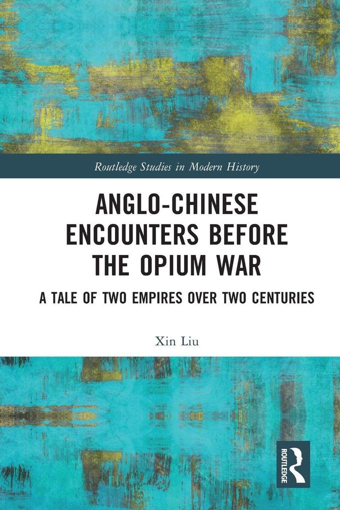Produktbild: Anglo-Chinese Encounters Before the Opium War | Xin Liu