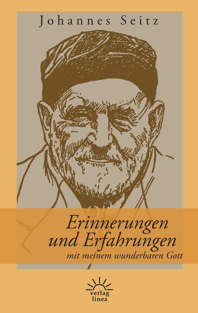 Produktbild: Erinnerungen und Erfahrungen mit meinem wunderbaren Gott | Johannes Seitz