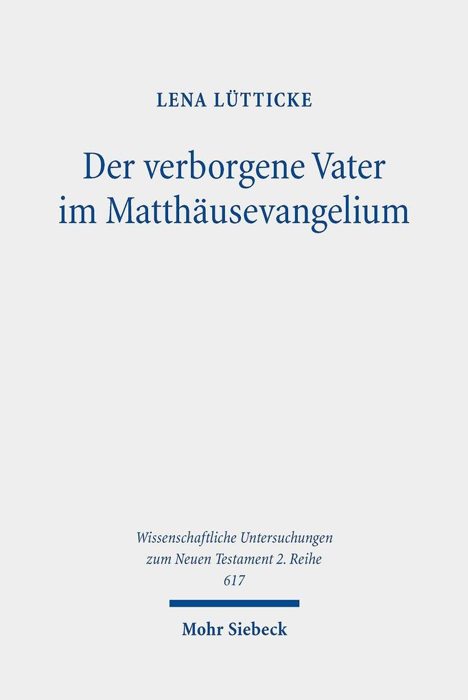 Produktbild: Der verborgene Vater im Matthäusevangelium | Lena Lütticke