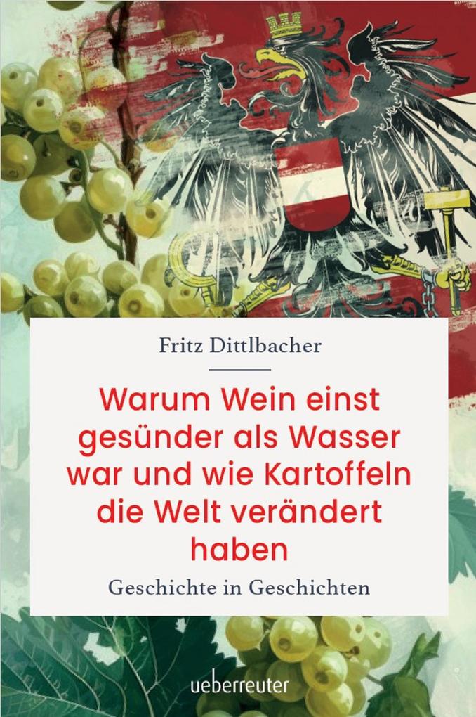 Produktbild: Warum Wein einst gesünder als Wasser war und wie Kartoffeln die Welt verändert haben | Fritz Dittlbacher