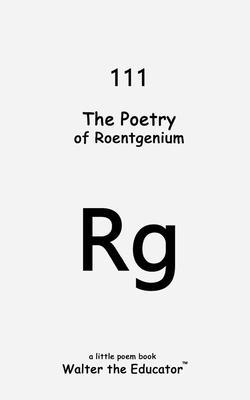 Produktbild: The Poetry of Roentgenium | Walter the Educator