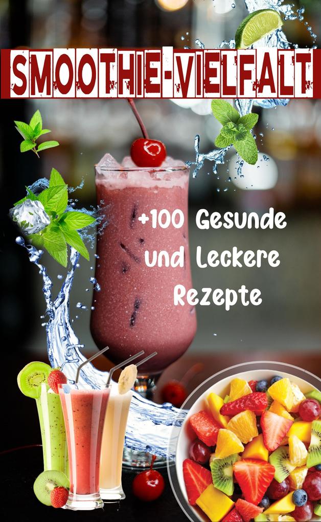 Produktbild: Smoothie-Vielfalt: +100 Gesunde und Leckere Rezepte | Atelier Gourmand