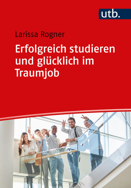 Produktbild: Erfolgreich studieren und glücklich im Traumjob | Larissa Rogner