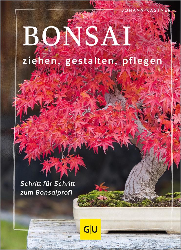 Produktbild: Bonsai ziehen, gestalten und pflegen | Johann Kastner