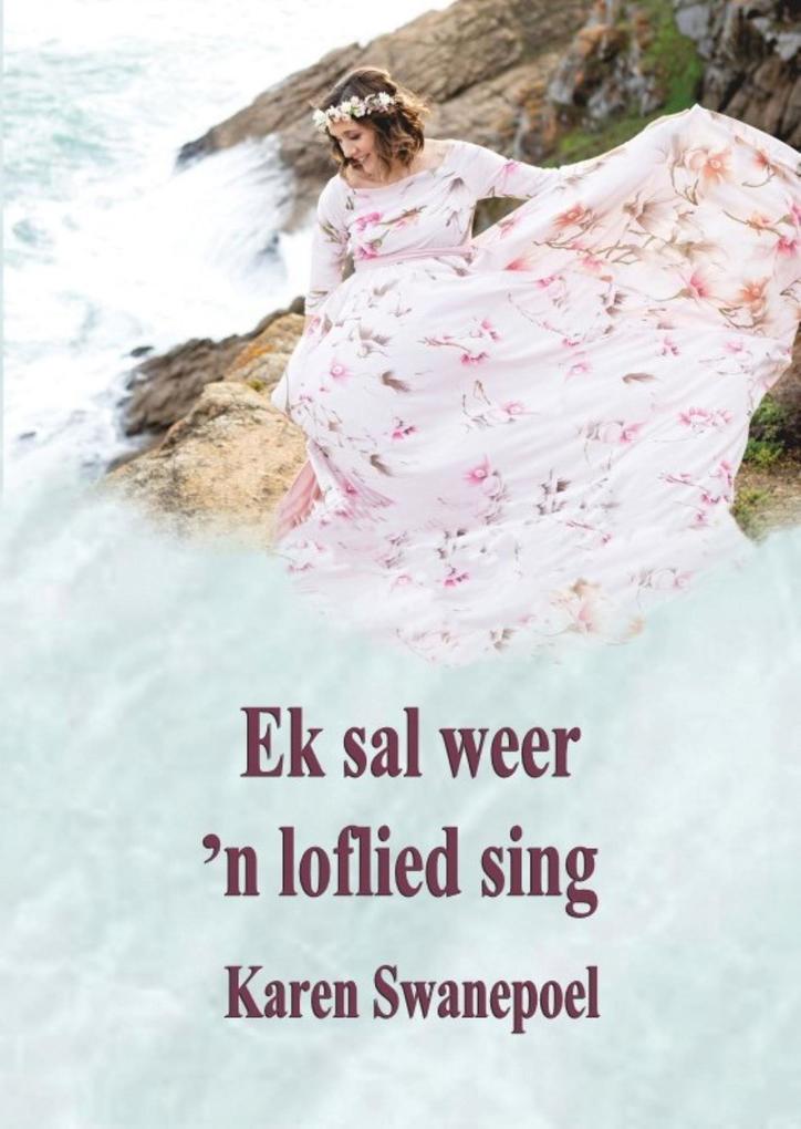 Produktbild: Ek Sal Weer 'n Loflied Sing | Karen Swanepoel
