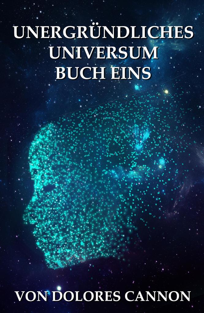 Produktbild: Unergründliches Universum Buch Eins | Dolores Cannon