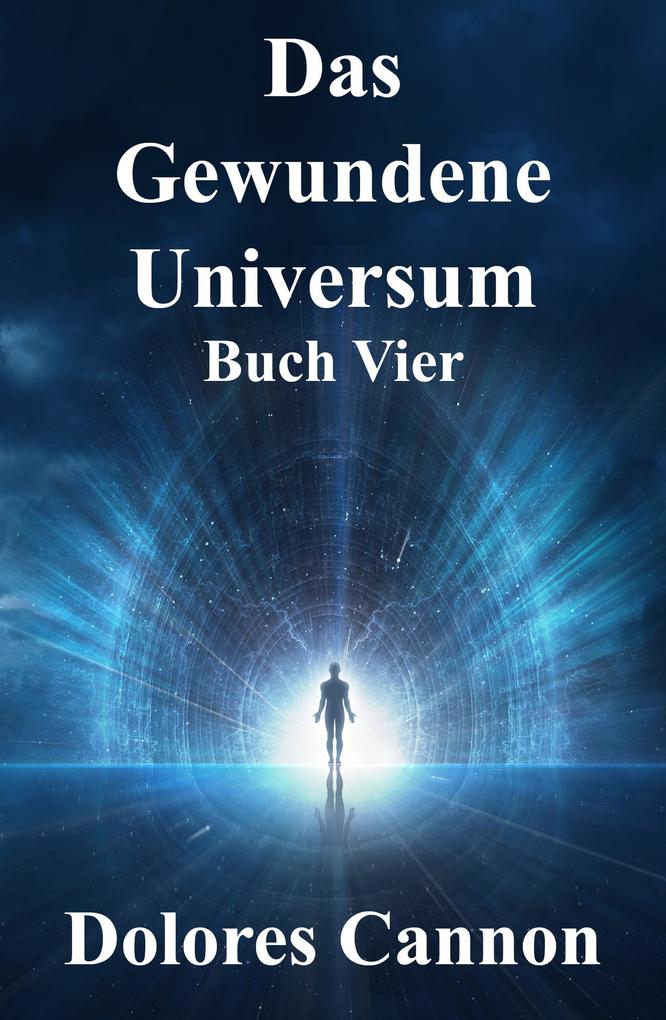 Produktbild: Das Gewundene Universum Buch Vier | Dolores Cannon