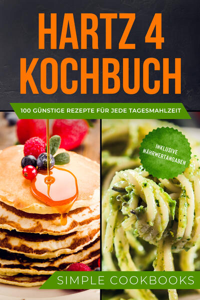 Produktbild: Hartz 4 Kochbuch: 100 günstige Rezepte für jede Tagesmahlzeit - Inklusive Nährwertangaben | Simple Cookbooks