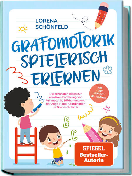 Produktbild: Grafomotorik spielerisch erlernen: Die schönsten Ideen zur kreativen Förderung von Feinmotorik, Stifthaltung und der Auge-Hand-Koordination im Grundschulalter - inkl. gratis Übungsheft zum Download | Lorena Schönfeld