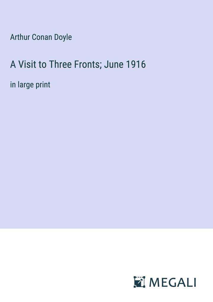 Produktbild: A Visit to Three Fronts; June 1916 | Arthur Conan Doyle