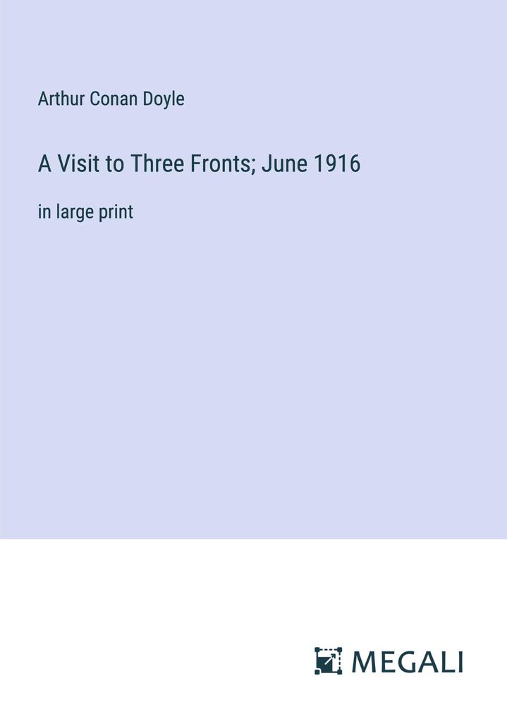 Produktbild: A Visit to Three Fronts; June 1916 | Arthur Conan Doyle