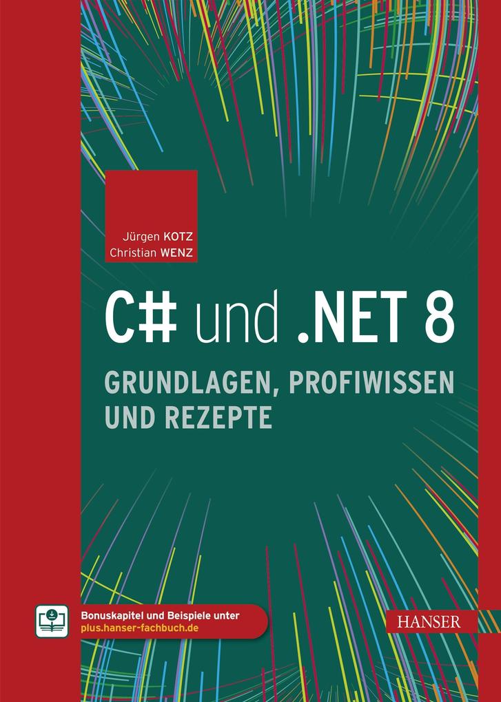 Produktbild: C# und .NET 8 - Grundlagen, Profiwissen und Rezepte | Jürgen Kotz, Christian Wenz