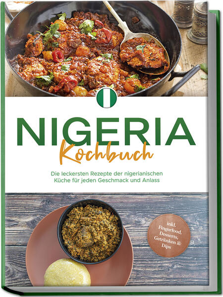 Produktbild: Nigeria Kochbuch: Die leckersten Rezepte der nigerianischen Küche für jeden Geschmack und Anlass - inkl. Fingerfood, Desserts, Getränken & Dips | Christin Ibrahim