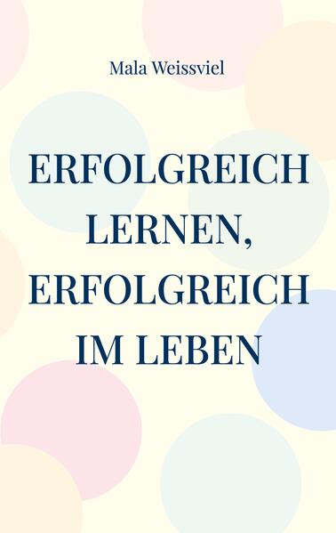 Produktbild: Erfolgreich Lernen, erfolgreich im Leben | Mala Weissviel