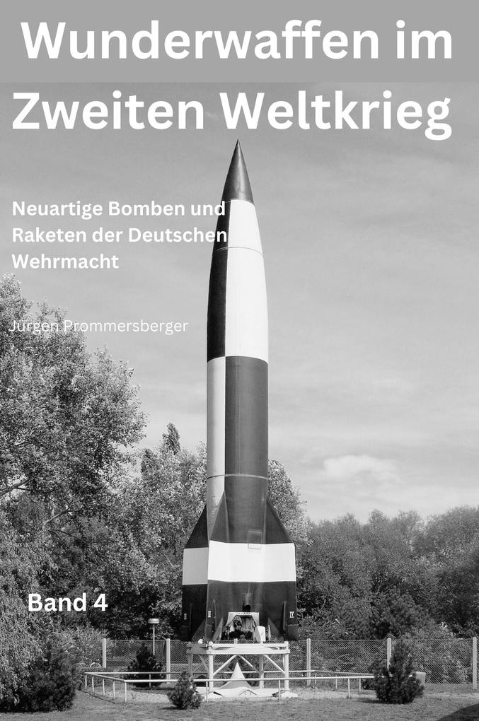 Produktbild: Wunderwaffen im Zweiten Weltkrieg - Band 4 | Jürgen Prommersberger