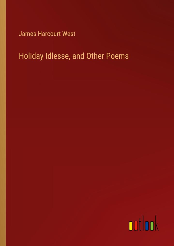 Produktbild: Holiday Idlesse, and Other Poems | James Harcourt West