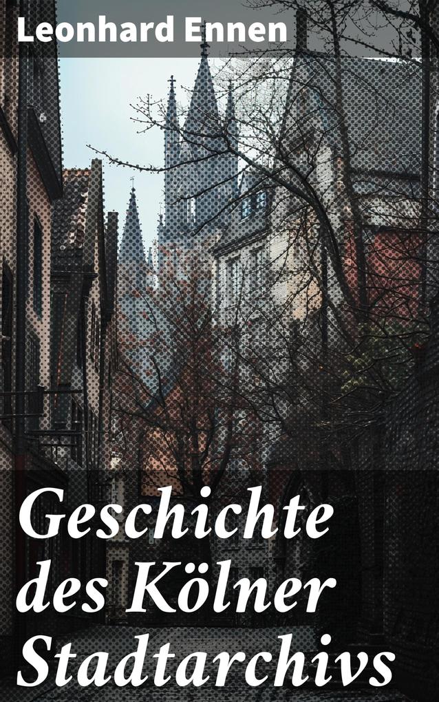 Produktbild: Geschichte des Kölner Stadtarchivs | Leonhard Ennen
