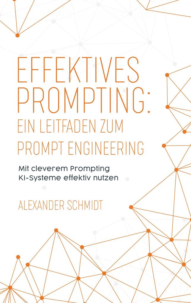 Produktbild: Effektives Prompting: Ein Leitfaden zum Prompt Engineering | Alexander Schmidt