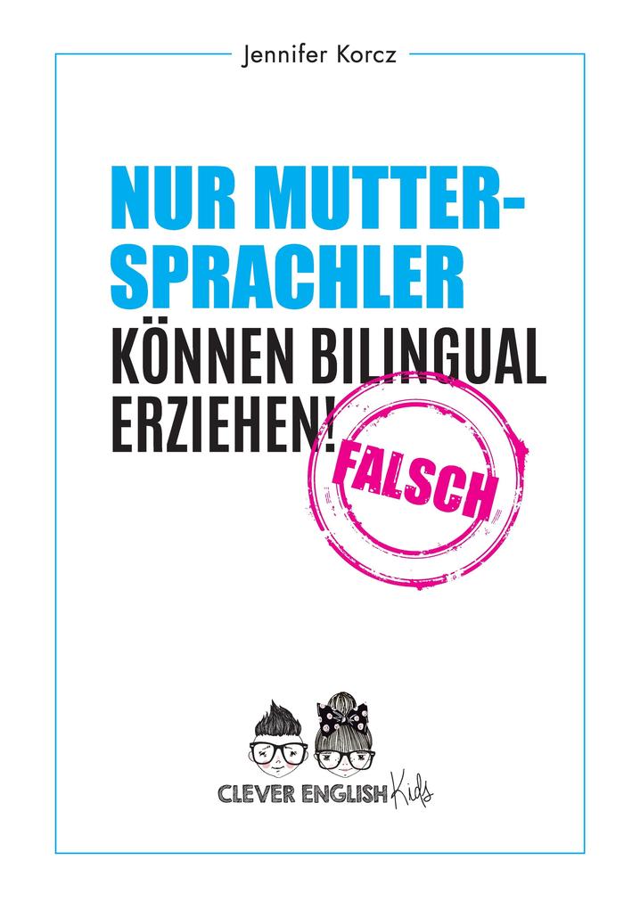 Produktbild: Nur Muttersprachler können Bilingual erziehen - Falsch | Jennifer Korcz
