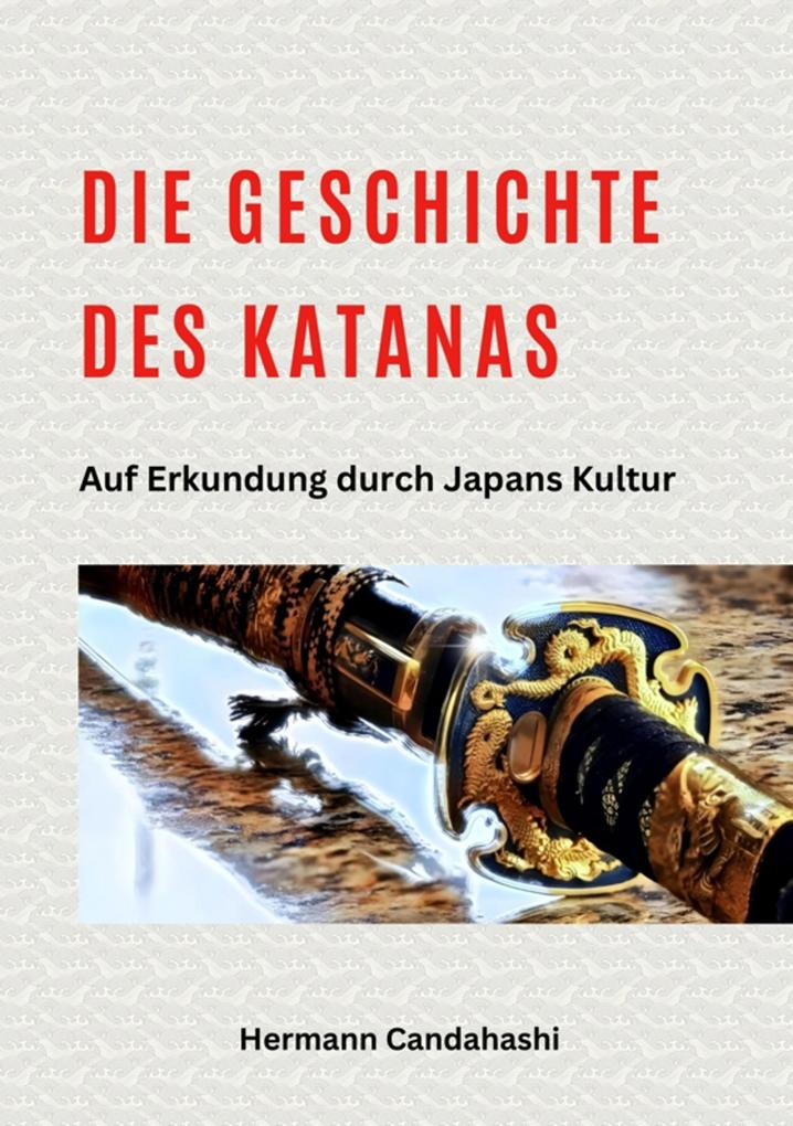 Produktbild: Die Geschichte des Katanas | Hermann Candahashi