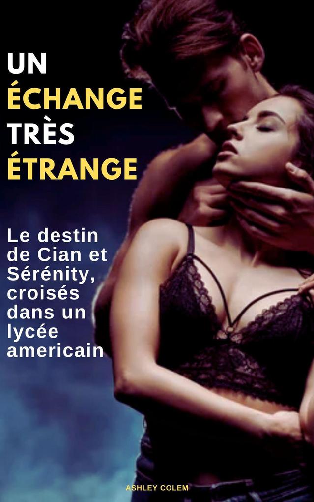 Produktbild: Un Échange Très Étrange: Le destin de Cian et de Serenity, croisés dans un lycée américain | Ashley Colem