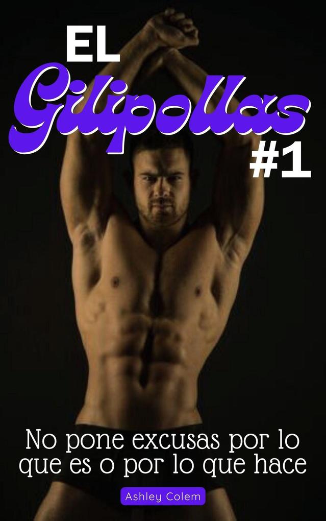 Produktbild: El gilipollas nº 1: No pone excusas por lo que es o por lo que hace | Ashley Colem