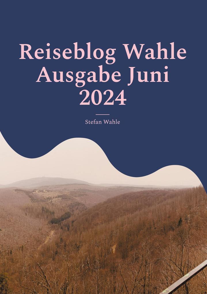 Produktbild: Reiseblog Wahle Ausgabe Juni 2024 | Stefan Wahle