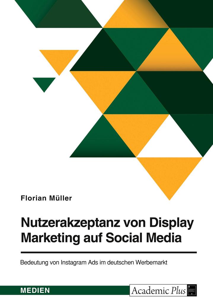 Produktbild: Nutzerakzeptanz von Display Marketing auf Social Media. Bedeutung von Instagram Ads im deutschen Werbemarkt | Florian Müller