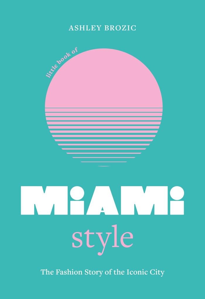 Produktbild: Little Book of Miami Style | Ashley Brozic