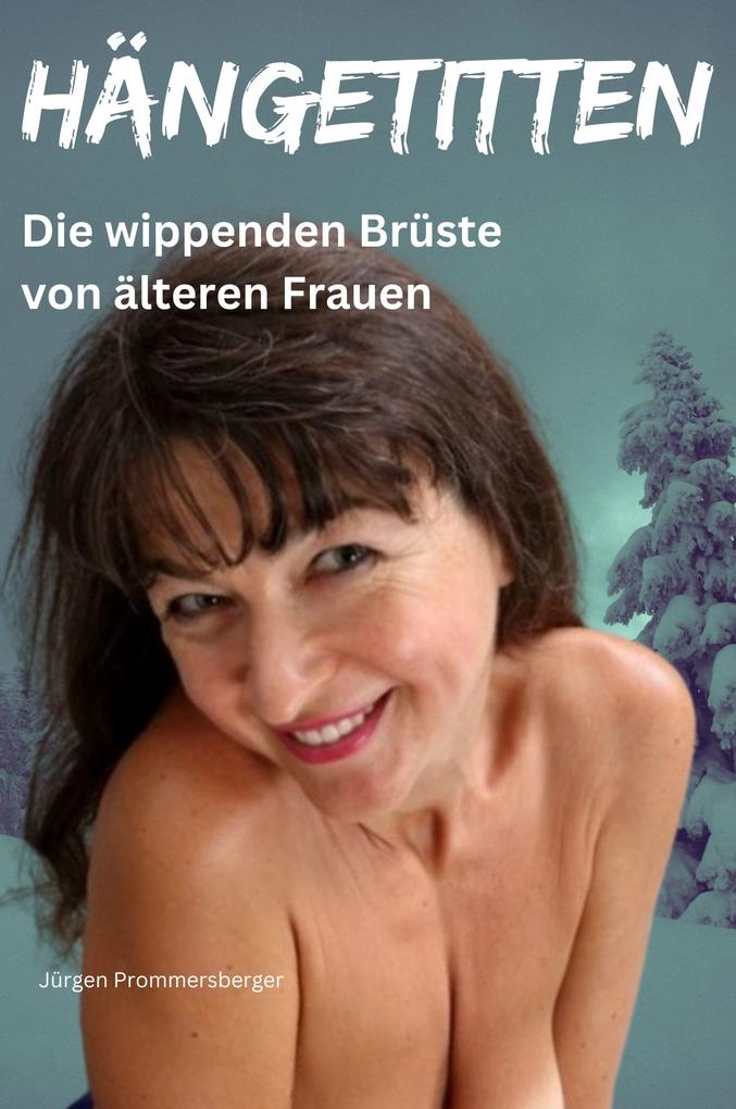 Produktbild: Hängetitten - die wippenden Brüste von älteren Frauen | Jürgen Prommersberger
