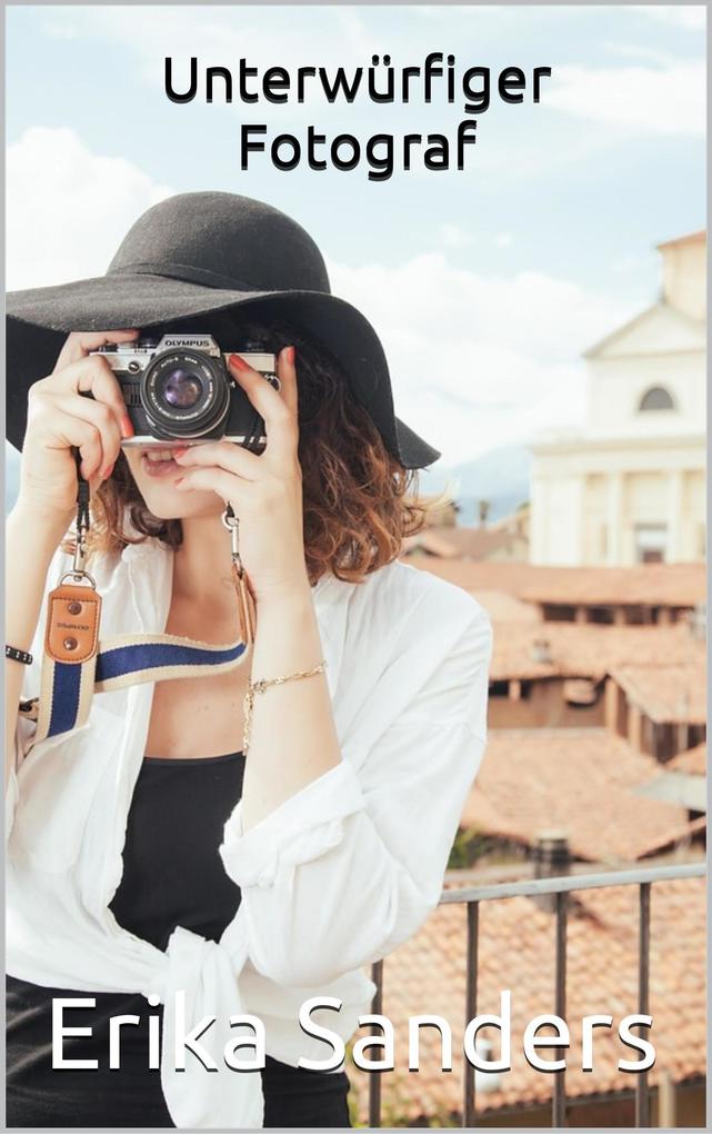 Produktbild: Unterwürfiger Fotograf (Herrschaft und erotische Unterwerfung, #2) | Erika Sanders