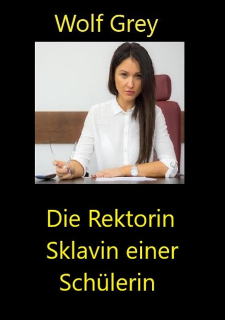 Produktbild: Die Rektorin Sklavin einer Schülerin | Wolf Grey