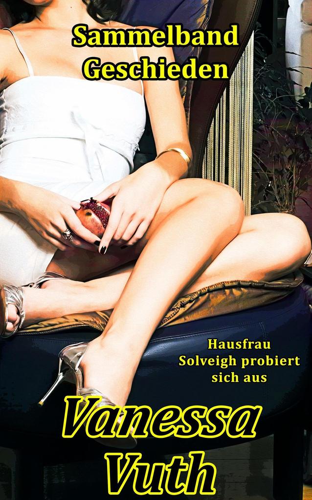 Produktbild: Sammelband Geschieden - Hausfrau Solveigh probiert sich aus | Vanessa Vuth