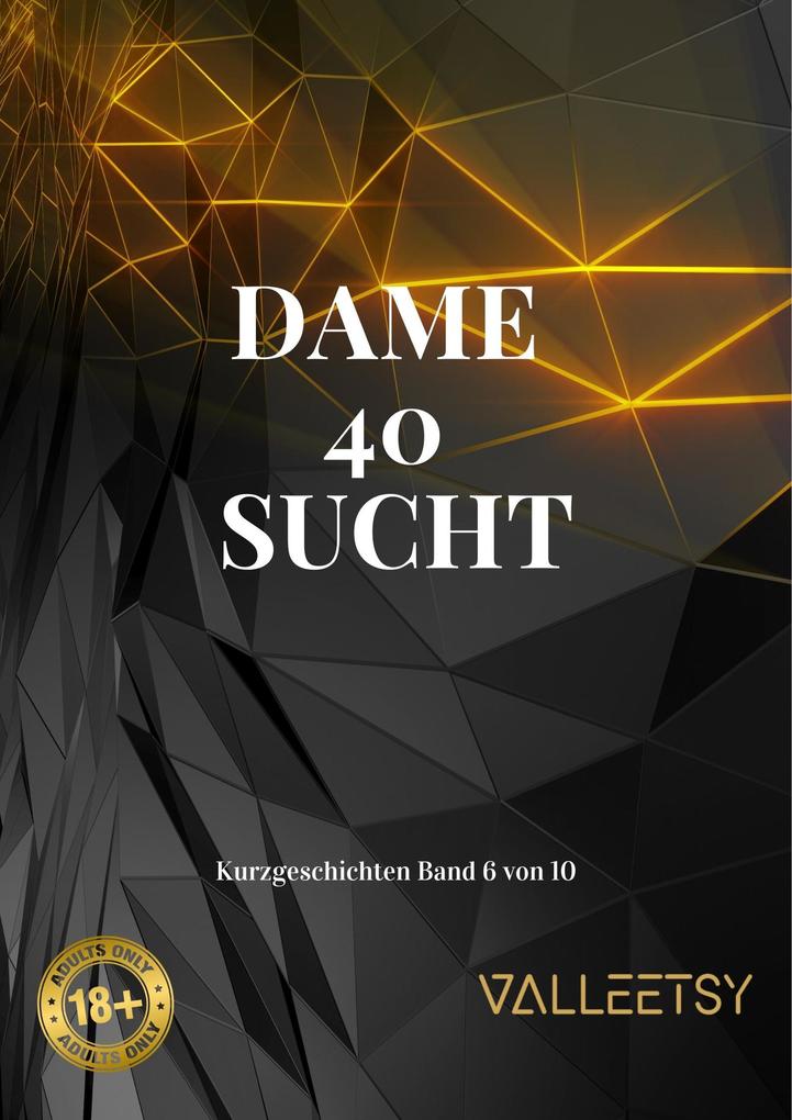 Produktbild: Dame 40 Sucht (Kurzgeschichten, #6) | Maria Valleetsy