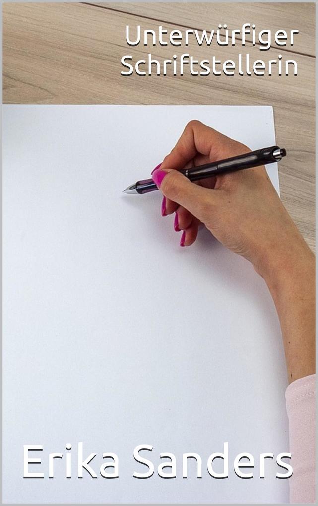 Produktbild: Unterwürfiger Schriftstellerin (Herrschaft und erotische Unterwerfung, #4) | Erika Sanders