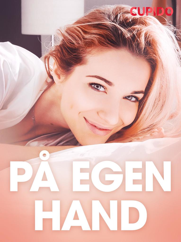 Produktbild: På egen hand - erotiska noveller | Cupido