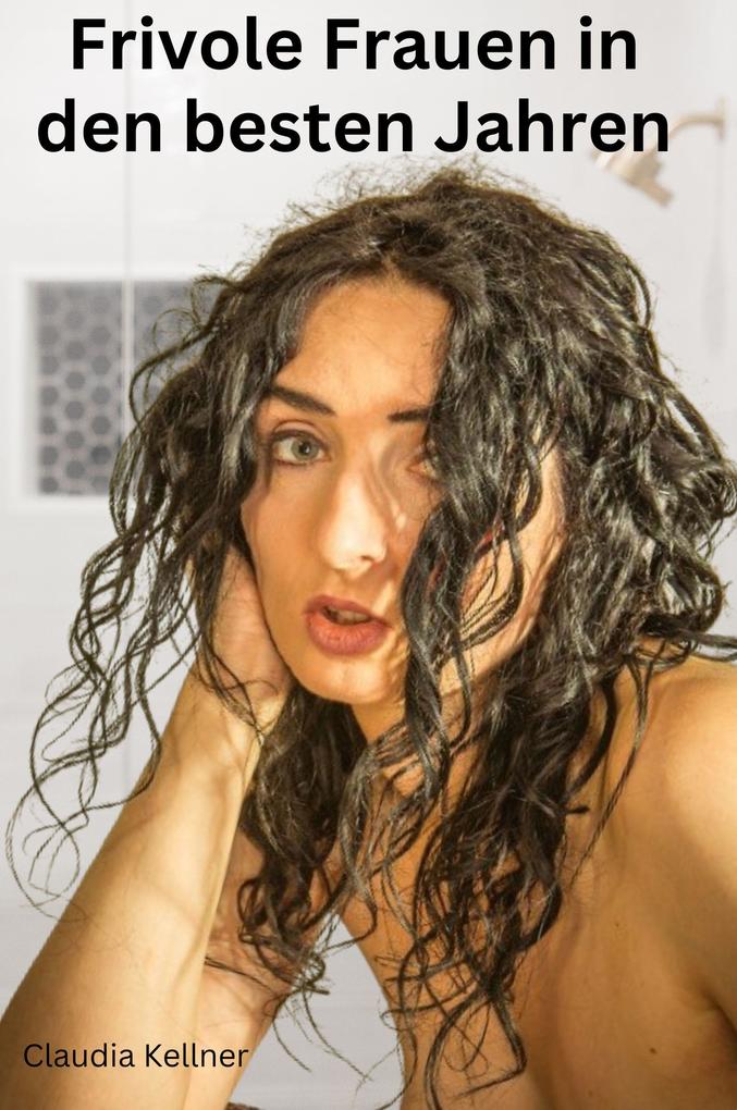 Produktbild: Frivole Frauen in den besten Jahren | Claudia Kellner