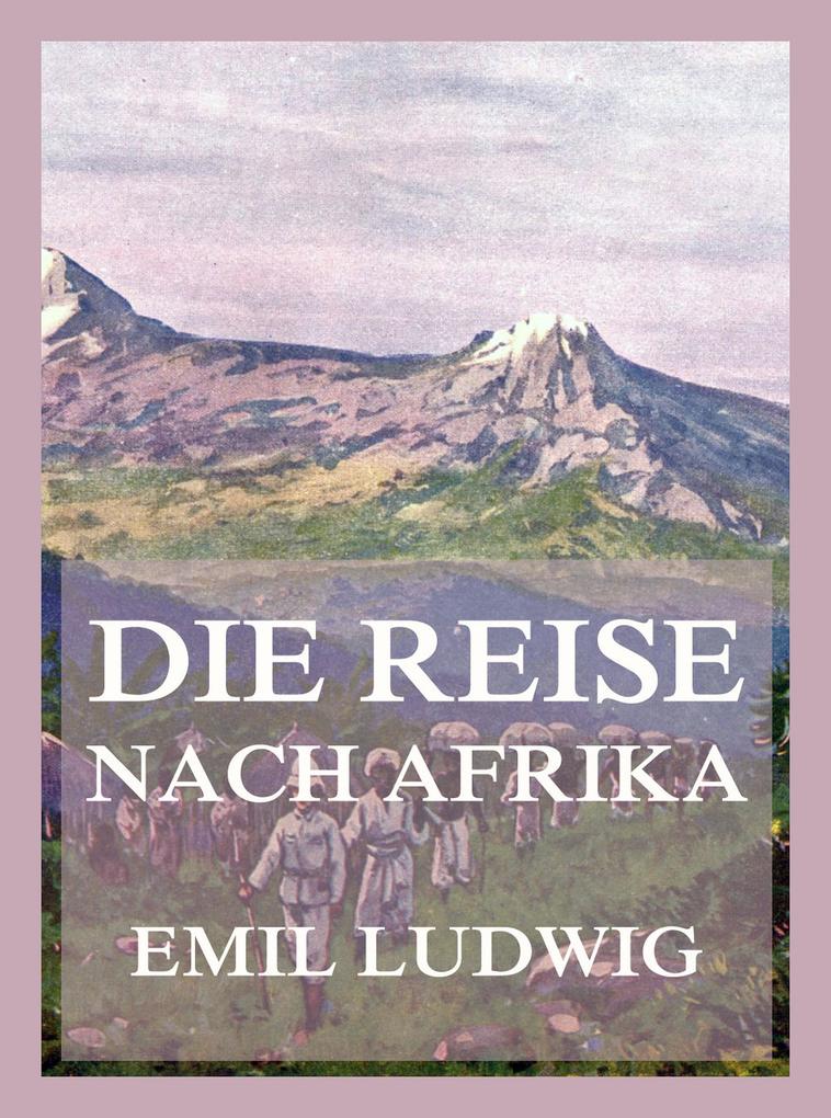 Produktbild: Die Reise nach Afrika | Emil Ludwig