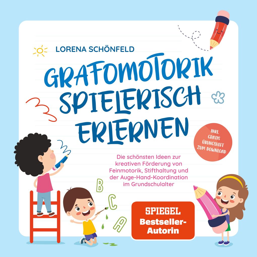 Produktbild: Grafomotorik spielerisch erlernen: Die schönsten Ideen zur kreativen Förderung von Feinmotorik, Stifthaltung und der Auge-Hand-Koordination im Grundschulalter - inkl. gratis Übungsheft zum Download | Lorena Schönfeld