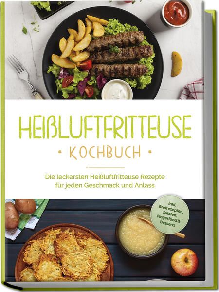 Produktbild: Heißluftfritteuse Kochbuch: Die leckersten Heißluftfritteuse Rezepte für jeden Geschmack und Anlass - inkl. Brotrezepten, Salaten, Fingerfood & Desserts | Anna-Lena Gerber