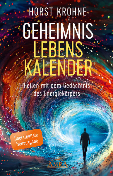 Produktbild: GEHEIMNIS LEBENSKALENDER: Heilen mit dem Gedächtnis des Energiekörpers (Überarbeitete Neuausgabe) | Horst Krohne