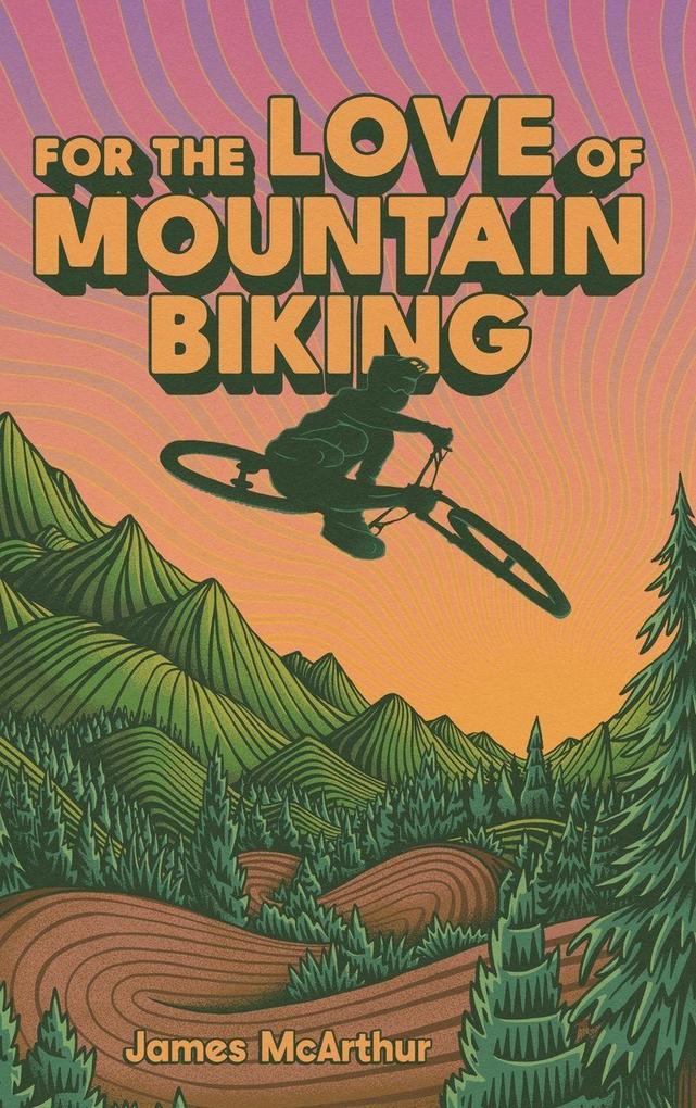 Produktbild: For the Love of Mountain Biking | James McArthur