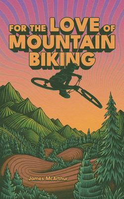 Produktbild: For the Love of Mountain Biking | James McArthur